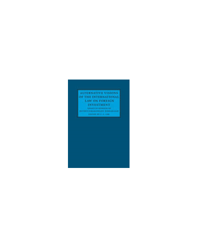 Alternative Visions of the International Law on Foreign Investment: Essays in Honour of Muthucumaraswamy Sornarajah