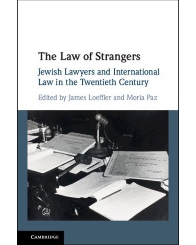 The Law of Strangers: Jewish Lawyers and International Law in the Twentieth Century