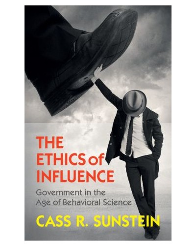The Ethics of Influence: Government in the Age of Behavioral Science