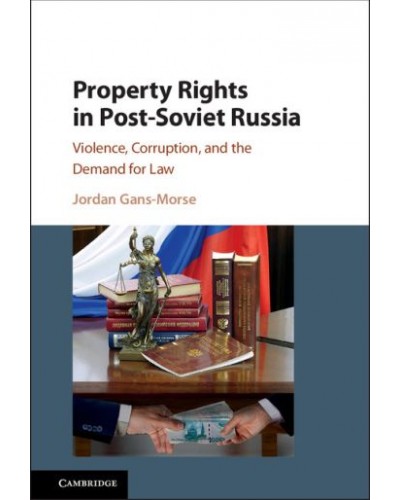 Property Rights in Post-Soviet Russia: Violence, Corruption, and the Demand for Law