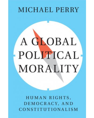 A Global Political Morality: Human Rights, Democracy, and Constitutionalism
