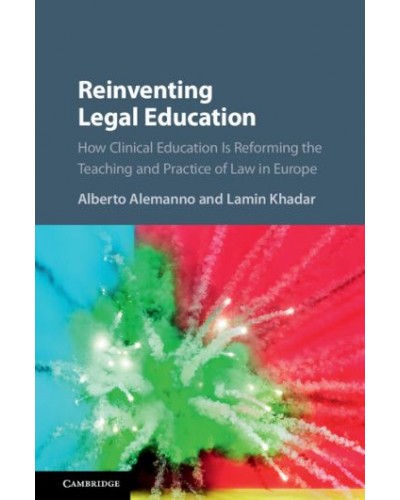 Reinventing Legal Education: How Clinical Education Is Reforming the Teaching and Practice of Law in Europe