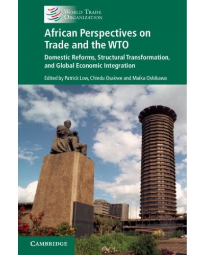 African Perspectives on Trade and the WTO: Domestic Reforms, Structural Transformation, and Global Economic Integration