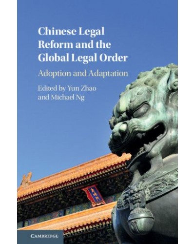 Chinese Legal Reform and the Global Legal Order: Adoption and Adaptation