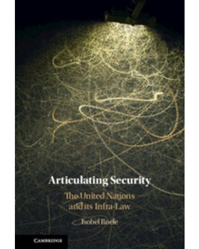 Articulating Security: The United Nations and its Infra-Law