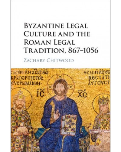 Byzantine Legal Culture and the Roman Legal Tradition, 867-1056