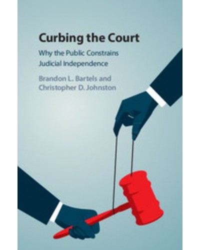 Curbing the Court: Why the Public Constrains Judicial Independence