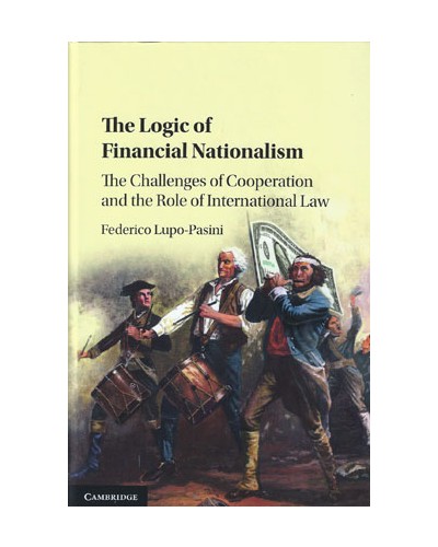 The Logic of Financial Nationalism: The Challenges of Cooperation and the Role of International Law