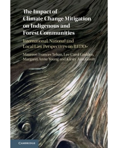 The Impact of Climate Change Mitigation on Indigenous and Forest Communities: International, National and Local Law Perspectives on REDD+