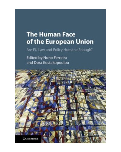 The Human Face of the European Union: Are EU Law and Policy Humane Enough?