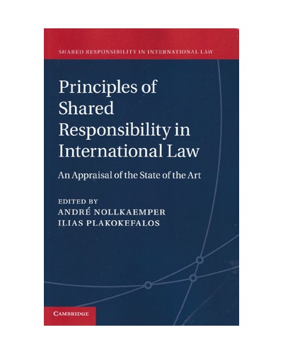 Principles of Shared Responsibility in International Law: An Appraisal of the State of the Art