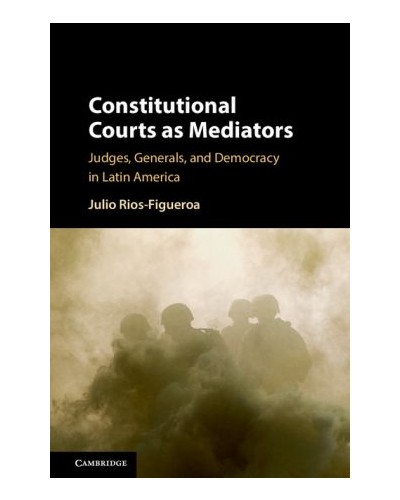 Constitutional Courts as Mediators: Armed Conflict, Civil-Military Relations, and the Rule of Law in Latin America