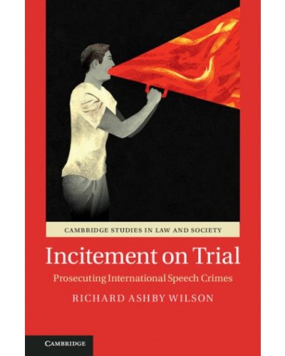 Incitement on Trial: Prosecuting International Speech Crimes