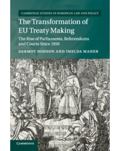 The Transformation of EU Treaty Making: The Rise of Parliaments, Referendums and Courts since 1950