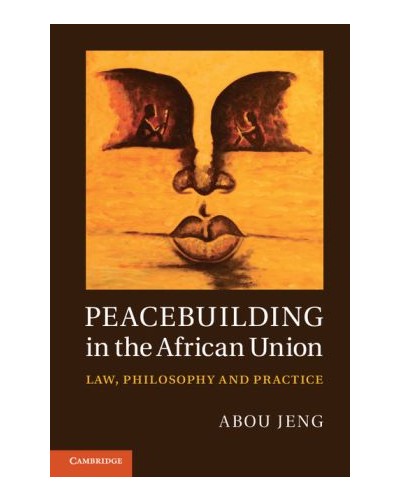 Peacebuilding in the African Union: Law, Philosophy and Practice