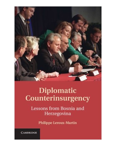 Diplomatic Counterinsurgency: Lessons from Bosnia and Herzegovina