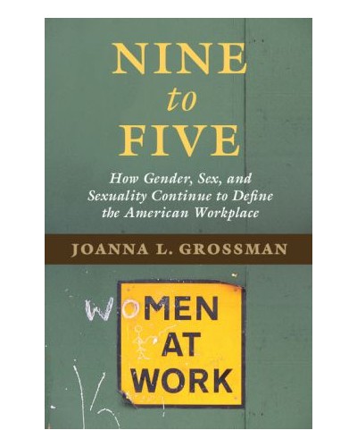 Nine to Five: How Gender, Sex, and Sexuality Continue to Define the American Workplace