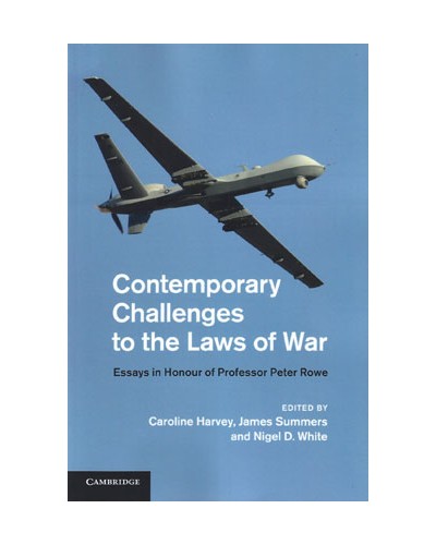 Contemporary Challenges to the Laws of War: Essays in Honour of Professor Peter Rowe