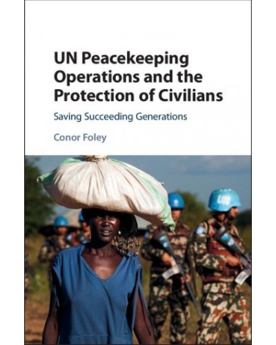 UN Peacekeeping Operations and the Protection of Civilians: Saving Succeeding Generations