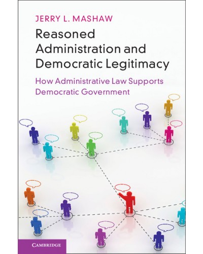 Reasoned Administration and Democratic Legitimacy: How Administrative Law Supports Democratic Government
