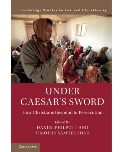 Under Caesar's Sword: How Christians Respond to Persecution