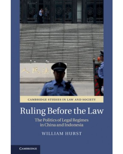 Ruling Before the Law: The Politics of Legal Regimes in China and Indonesia
