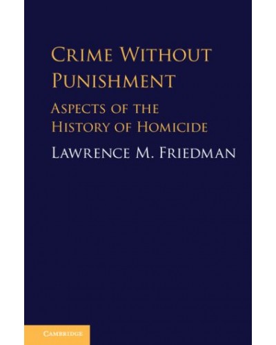 Crime Without Punishment: Aspects of the History of Homicide