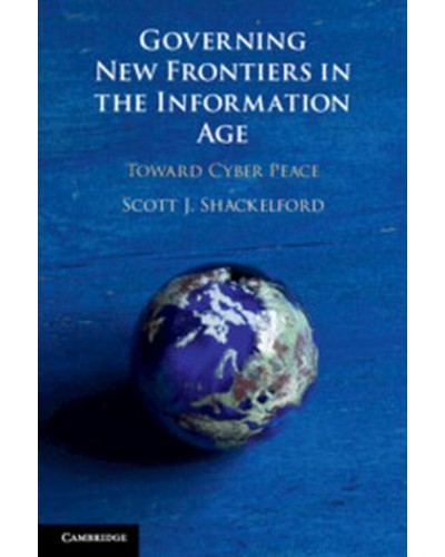Governing New Frontiers in the Information Age: Toward Cyber Peace