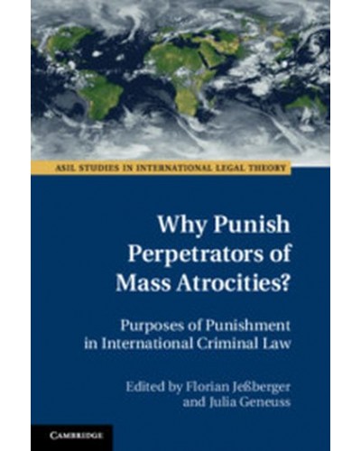 Why Punish Perpetrators of Mass Atrocities? Purposes of Punishment in International Criminal Law