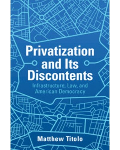 Privatization and its Discontents: Infrastructure, Law, and American Democracy