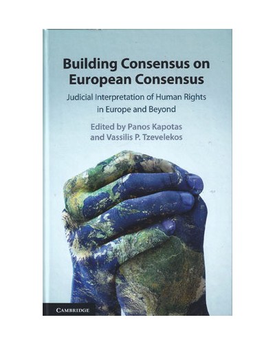Building Consensus on European Consensus: Judicial Interpretation of Human Rights in Europe and Beyond
