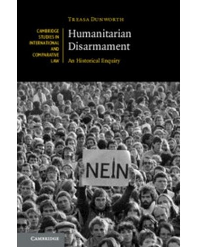 Humanitarian Disarmament: An Historical Enquiry