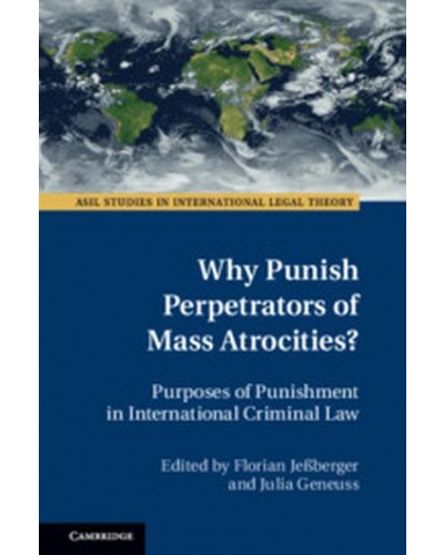 Why Punish Perpetrators of Mass Atrocities?: Purposes of Punishment in International Criminal Law