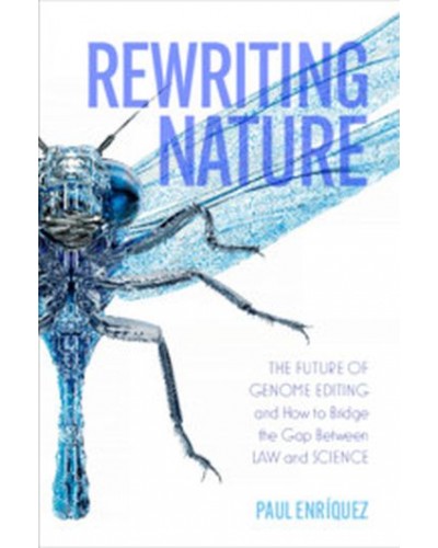 Rewriting Nature: The Future of Genome Editing and How to Bridge the Gap Between Law and Science
