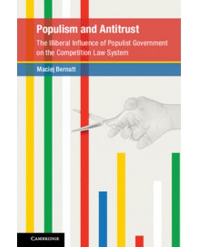 Populism and Antitrust: The Illiberal Influence of Populist Government on the Competition Law System