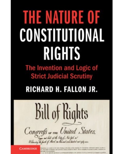The Nature of Constitutional Rights: The Invention and Logic of Strict Judicial Scrutiny