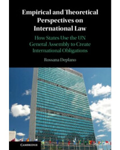 Empirical and Theoretical Perspectives on International Law: How States Use the UN General Assembly to Create International Obligations