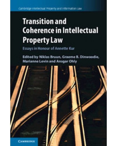 Transition and Coherence in Intellectual Property Law: Essays in Honour of Annette Kur
