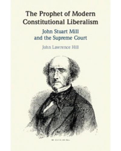 The Prophet of Modern Constitutional Liberalism: John Stuart Mill and the Supreme Court