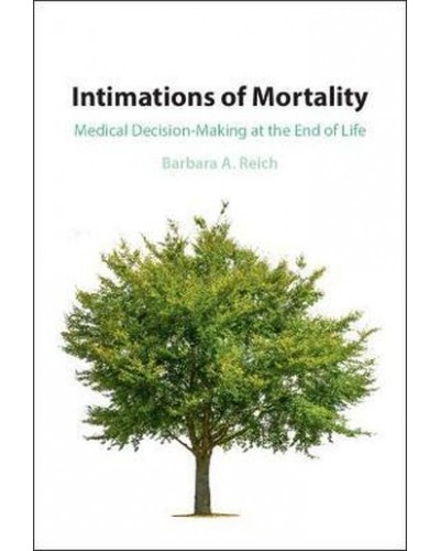 Intimations of Mortality: Medical Decision-Making at the End of Life
