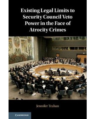 Existing Legal Limits to Security Council Veto Power in the Face of Atrocity Crimes
