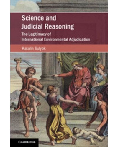 Science and Judicial Reasoning: The Legitimacy of International Environmental Adjudication