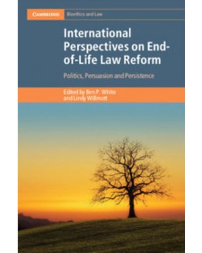 International Perspectives on End-of-Life Law Reform: Politics, Persuasion and Persistence