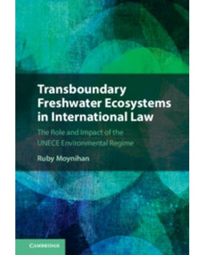 Transboundary Freshwater Ecosystems in International Law: The Role and Impact of the UNECE