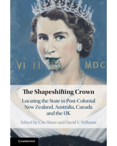 The Shapeshifting Crown: Locating the State in Post-Colonial New Zealand, Australia, Canada and the UK
