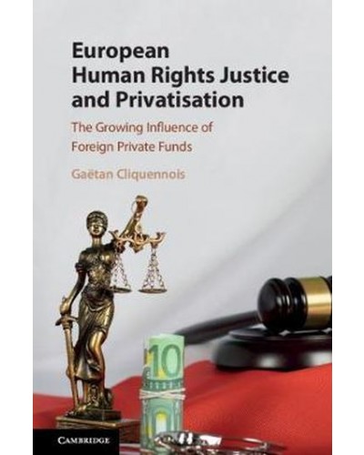 European Human Rights Justice and Privatisation: The Growing Influence of Foreign Private Funds