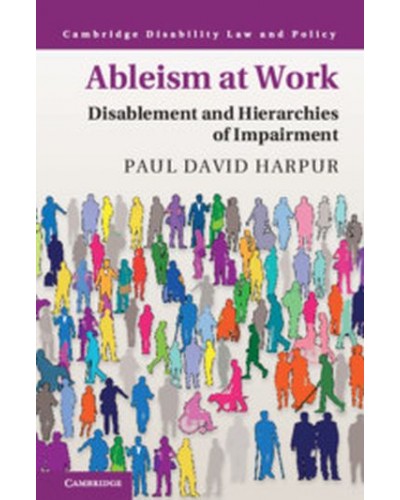 Ableism at Work: Disablement and Hierarchies of Impairment