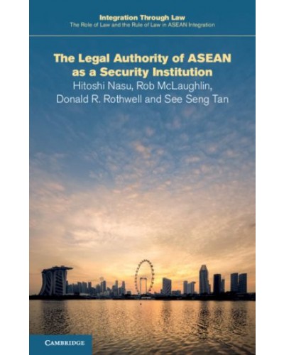 The Role of Law and the Rule of Law in ASEAN Integration: The Legal Authority of ASEAN as a Security Institution