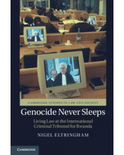 Genocide Never Sleeps: Living Law at the International Criminal Tribunal for Rwanda