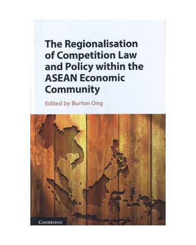 The Regionalisation of Competition Law and Policy within the ASEAN Economic Community